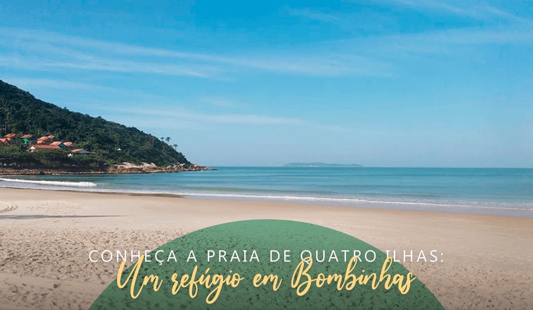 Conheça a praia de Quatro Ilhas: Um refúgio em Bombinhas