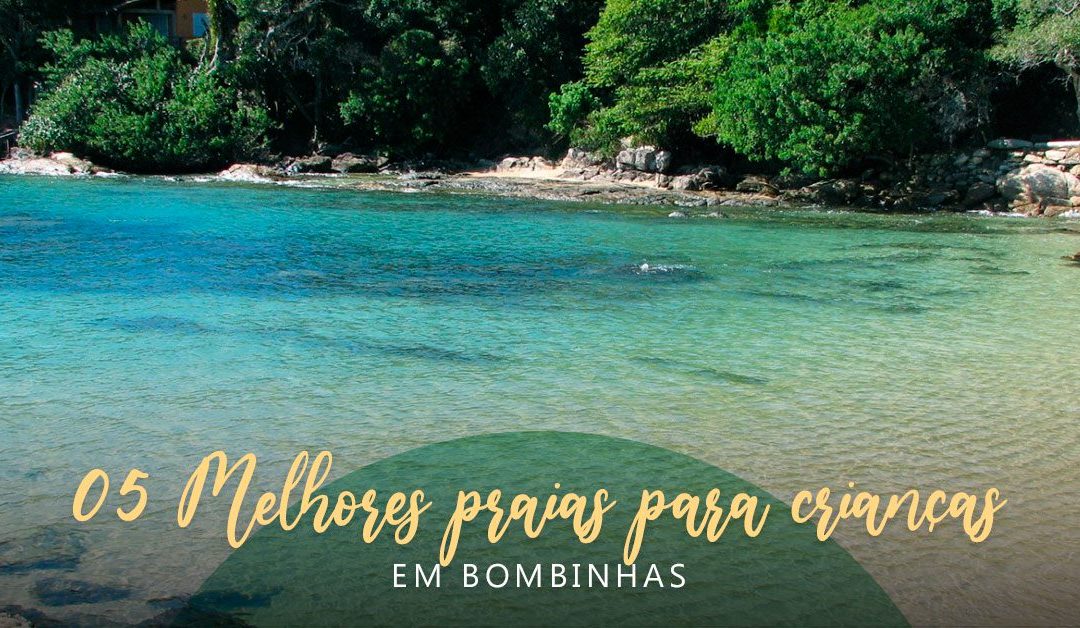 Conheça as 05 melhores praias para crianças em Bombinhas