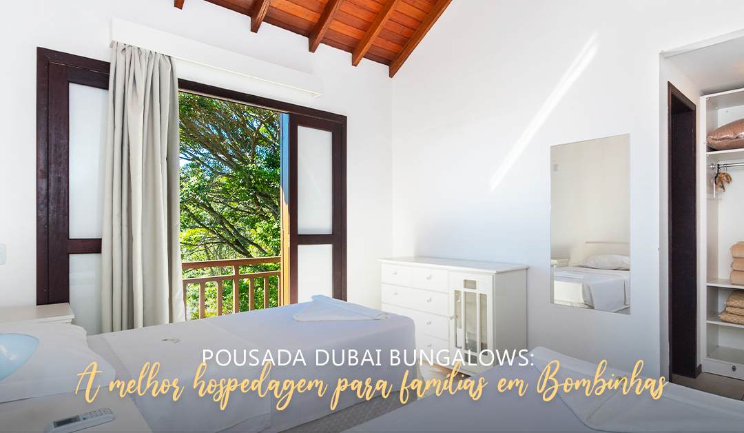 Pousada Dubai Bungalows: A melhor hospedagem para famílias em Bombinhas 